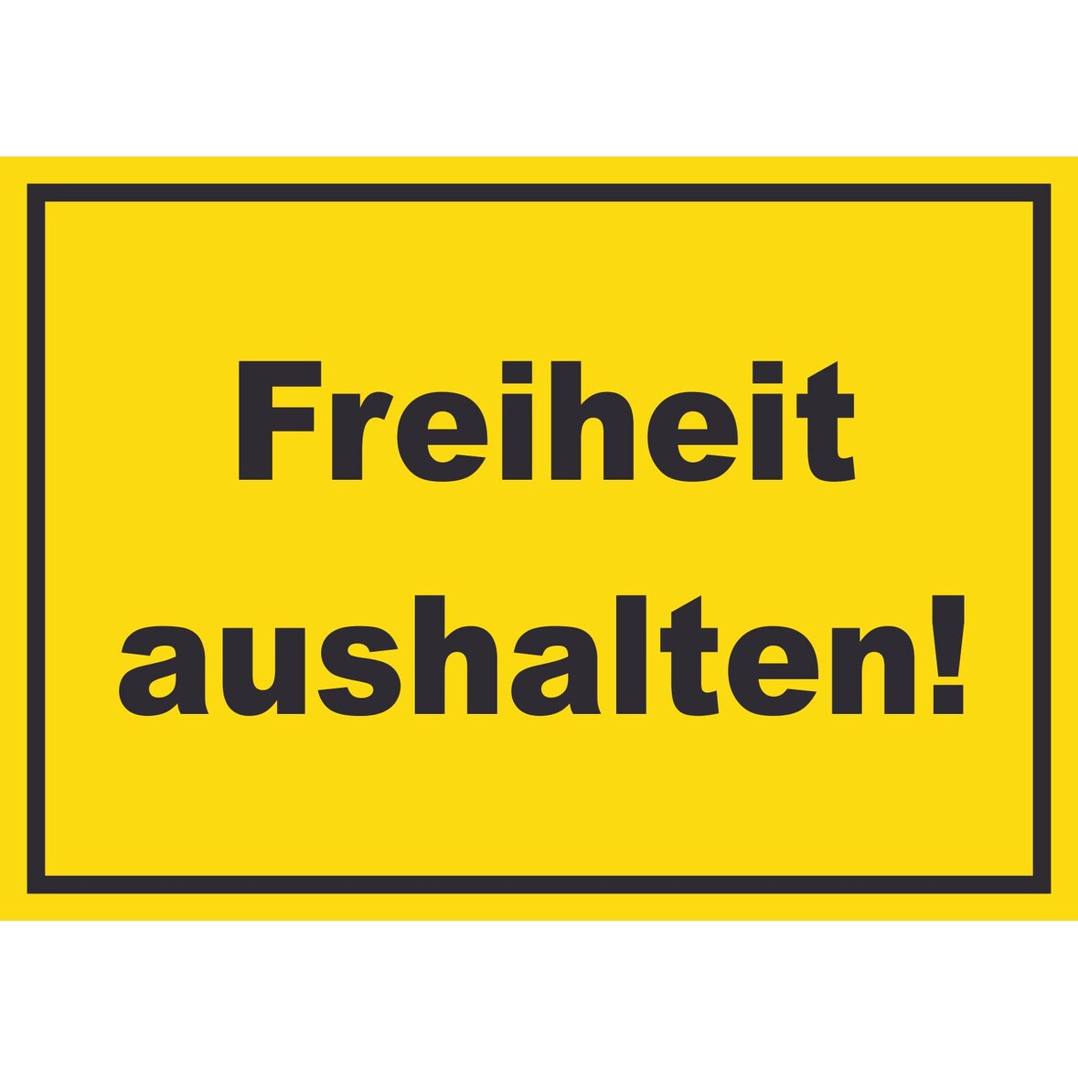 Freiheit aushalten Schild mit Text gelb-schwarz A1 (594x841mm)